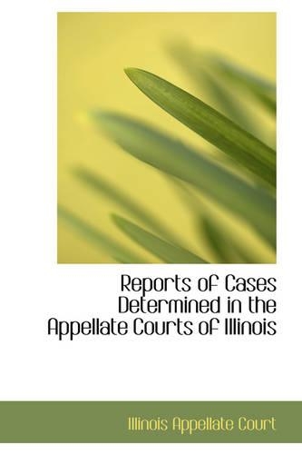 Reports of Cases Determined in the Appellate Courts of Illinois