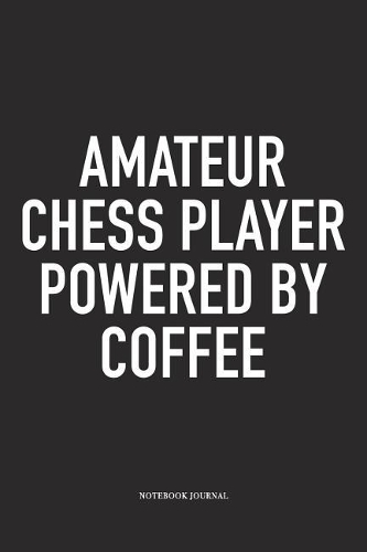 Amateur Chess Player Powered by Coffee