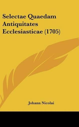 Selectae Quaedam Antiquitates Ecclesiasticae (1705)
