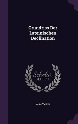 Grundriss Der Lateinischen Declination