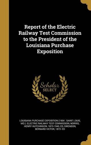 Report of the Electric Railway Test Commission to the President of the Louisiana Purchase Exposition