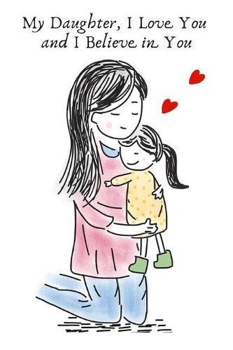My Daughter, I Love You and I Believe in You