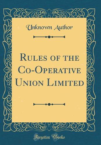 Rules of the Co-Operative Union Limited (Classic Reprint)
