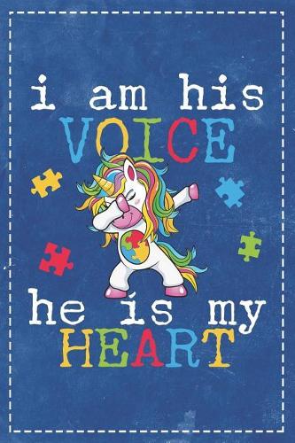 Autism Awareness: I Am His Voice He Is My Heart Dabbing Unicorn Composition Notebook College Students Wide Ruled Line Paper 6x9 Mom Dad Supporting Autism & Autistic K