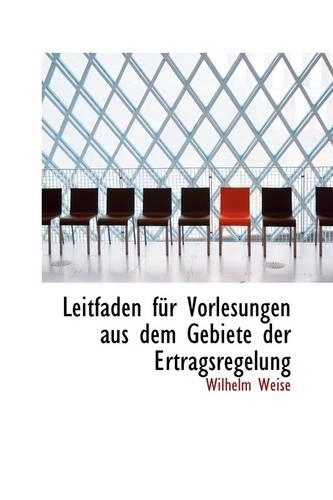 Leitfaden Für Vorlesungen Aus Dem Gebiete Der Ertragsregelung