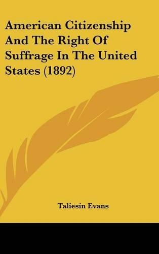 American Citizenship and the Right of Suffrage in the United States (1892): (English)