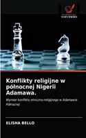 Konflikty religijne w pólnocnej Nigerii Adamawa.