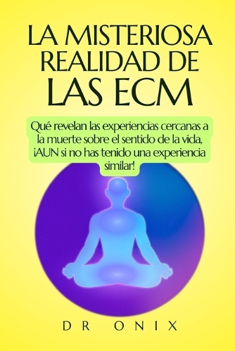 La Misteriosa Realidad de Las Ecm
