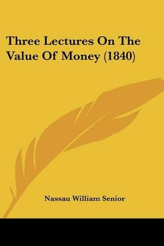 Three Lectures On The Value Of Money (1840)