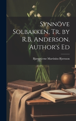 Synnöve Solbakken, Tr. by R.B. Anderson. Author's Ed