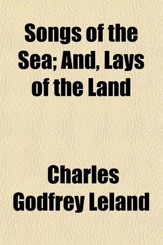 Songs of the Sea; And, Lays of the Land