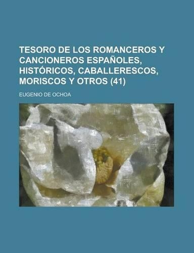 Tesoro de Los Romanceros y Cancioneros Espanoles, Historicos, Caballerescos, Moriscos y Otros (41)