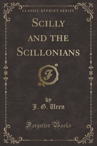 Scilly and the Scillonians (Classic Reprint)