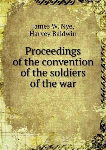 Proceedings of the convention of the soldiers of the war