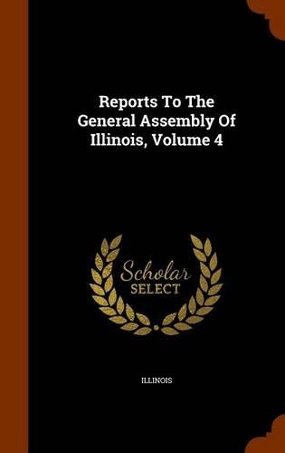 Reports to the General Assembly of Illinois, Volume 4