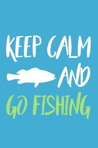 Keep Calm And Go Fishing