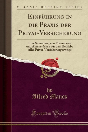 Einführung in Die Praxis Der Privat-Versicherung