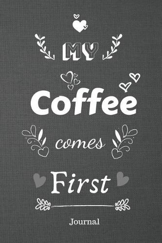 My Coffee comes First Journal