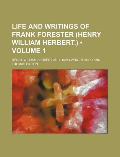 Life and Writings of Frank Forester (Henry William Herbert.) (Volume 1)