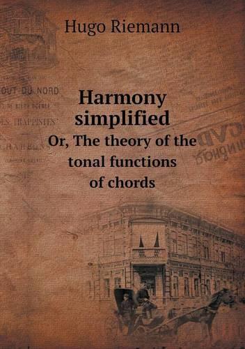 Harmony Simplified Or, the Theory of the Tonal Functions of Chords