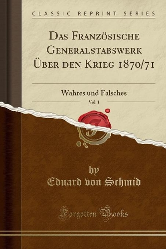Das Französische Generalstabswerk Über Den Krieg 1870/71, Vol. 1