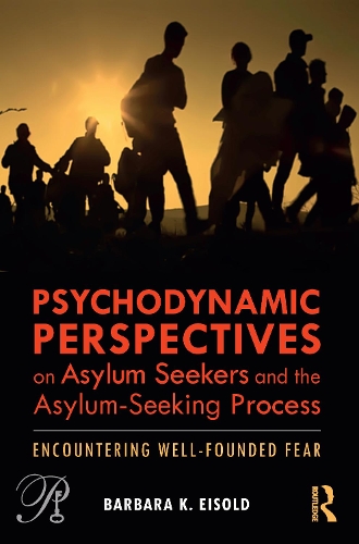 Psychodynamic Perspectives on Asylum Seekers and the Asylum-Seeking Process
