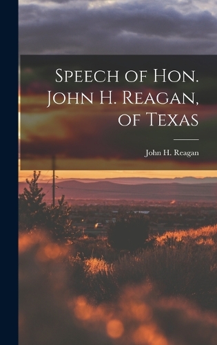 Speech of Hon. John H. Reagan, of Texas