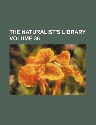 The Naturalist's Library Volume 36