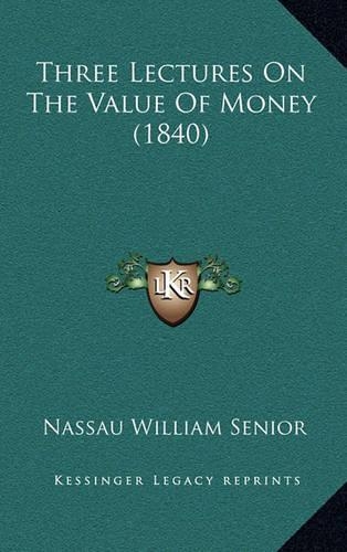Three Lectures On The Value Of Money (1840)