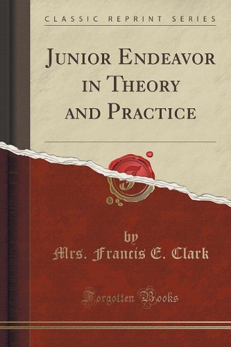 Junior Endeavor in Theory and Practice (Classic Reprint): (English)