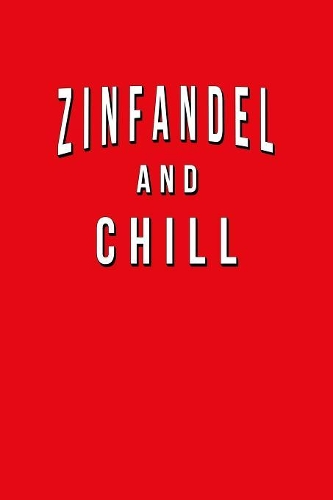 Zinfandel And Chill