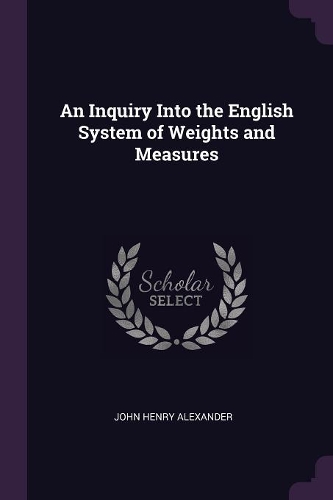 An Inquiry Into the English System of Weights and Measures
