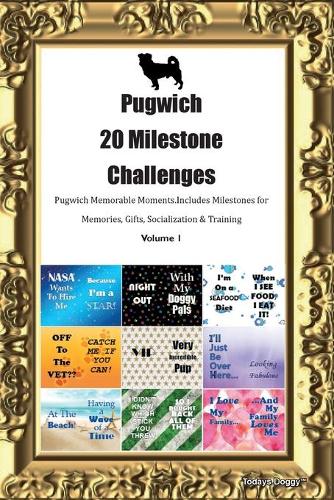 Pugwich 20 Milestone Challenges Pugwich Memorable Moments.Includes Milestones for Memories, Gifts, Socialization & Training Volume 1