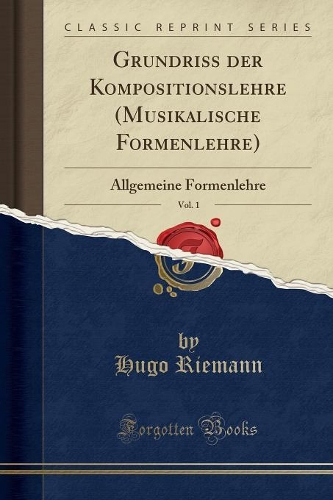 Grundriss Der Kompositionslehre (Musikalische Formenlehre), Vol. 1