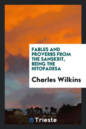 Fables and Proverbs from the Sanskrit, Being the Hitopadesa