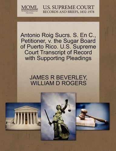 Antonio Roig Sucrs. S. En C., Petitioner, V. the Sugar Board of Puerto Rico. U.S. Supreme Court Transcript of Record with Supporting Pleadings