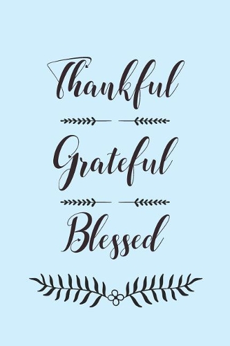 Thankful Grateful Blessed
