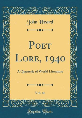 Poet Lore, 1940, Vol. 46: A Quarterly of World Literature (Classic Reprint)