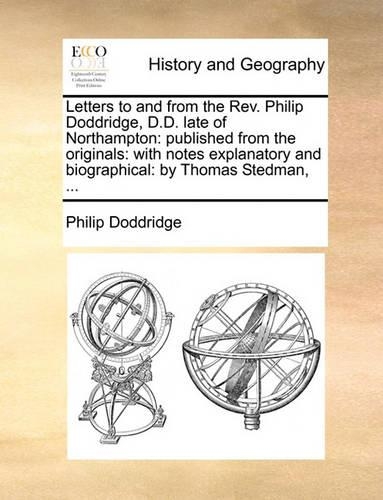 Letters to and from the REV. Philip Doddridge, D.D. Late of Northampton