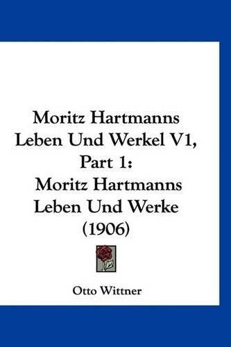 Moritz Hartmanns Leben Und Werkel V1, Part 1