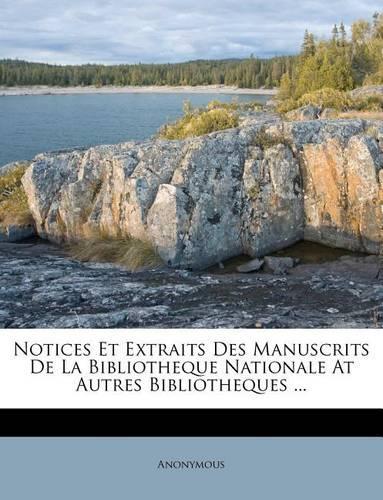 Notices Et Extraits Des Manuscrits de La Bibliotheque Nationale at Autres Bibliotheques ...