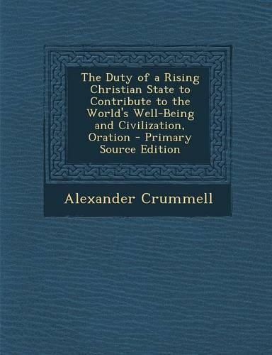The Duty of a Rising Christian State to Contribute to the World's Well-Being and Civilization, Oration: (English)