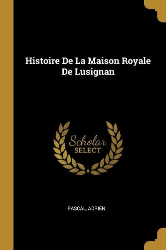 Histoire De La Maison Royale De Lusignan