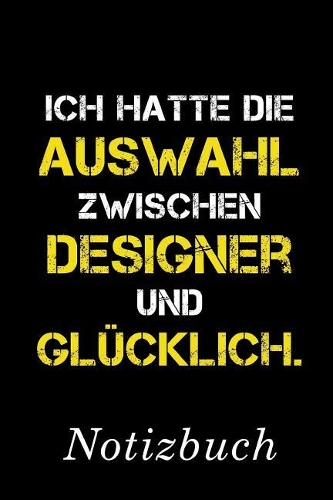 Ich Hatte Die Auswahl Zwischen Designer Und Glücklich Notizbuch