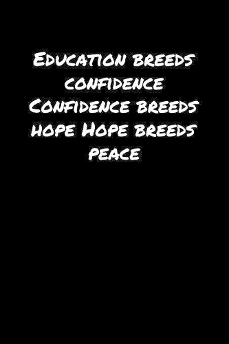 Education Breeds Confidence Confidence Breeds Hope Hope Breeds Peace