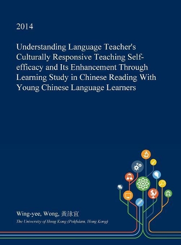 Understanding Language Teacher's Culturally Responsive Teaching Self-Efficacy and Its Enhancement Through Learning Study in Chinese Reading with Young Chinese Language Learners