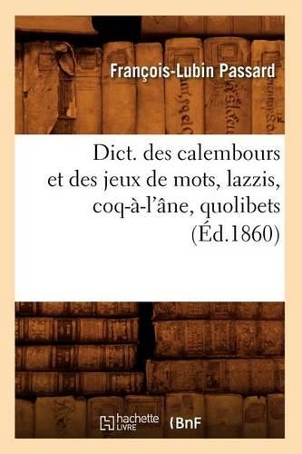 Dict. Des Calembours Et Des Jeux de Mots, Lazzis, Coq-À-l'Âne, Quolibets, (Éd.1860): (Langues)