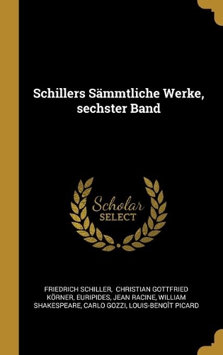 Schillers Sämmtliche Werke, sechster Band