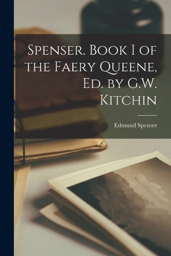 Spenser. Book I of the Faery Queene, Ed. by G.W. Kitchin