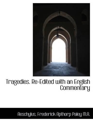 Tragedies. Re-Edited with an English Commentary